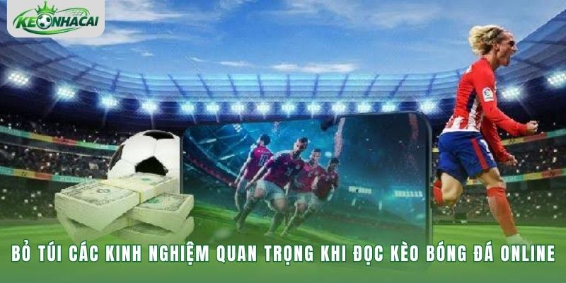 Bỏ túi các kinh nghiệm quan trọng khi đọc kèo bóng đá online