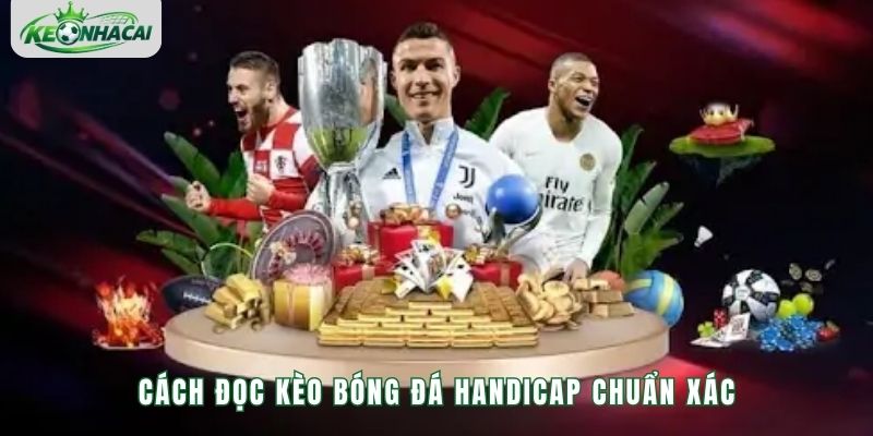 Cách đọc kèo bóng đá Handicap chuẩn xác
