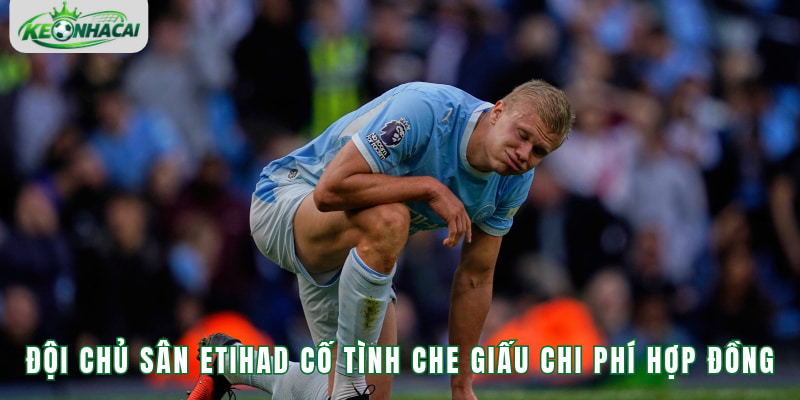 Đội chủ sân Etihad cố tình che giấu chi phí các bản hợp đồng