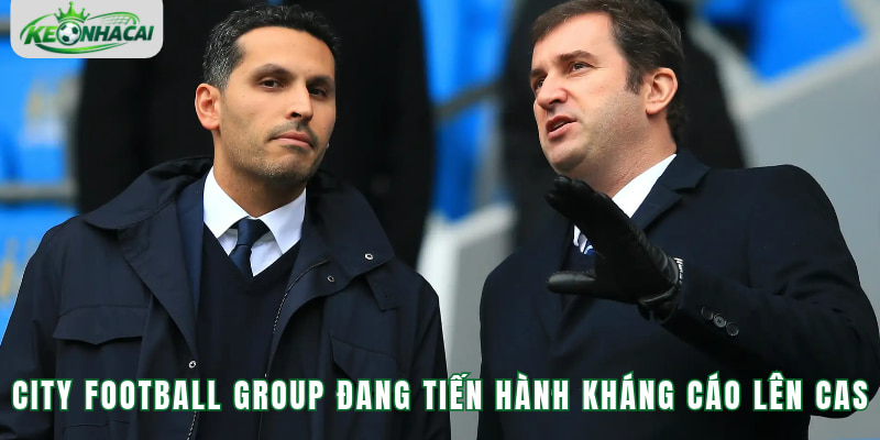 City Football Group đang tiến hành kháng cáo lên CAS