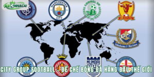 City Group Football - Đế Chế Bóng Đá Hàng Đầu Thế Giới 2026