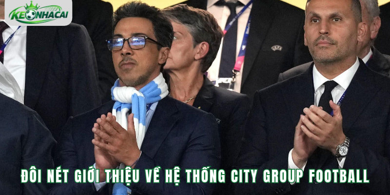 Đôi nét giới thiệu về hệ thống City Group Football