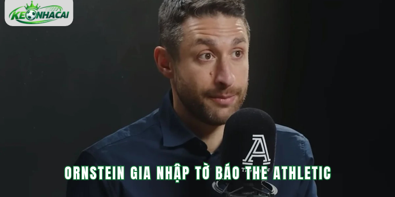 Ornstein gia nhập The Athletic và ngày một trở thành nhà báo Tier 1