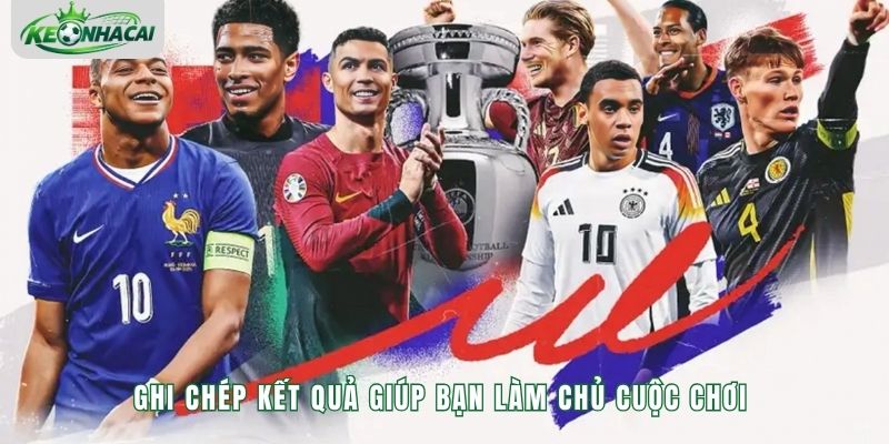 Ghi chép kết quả giúp bạn làm chủ cuộc chơi 