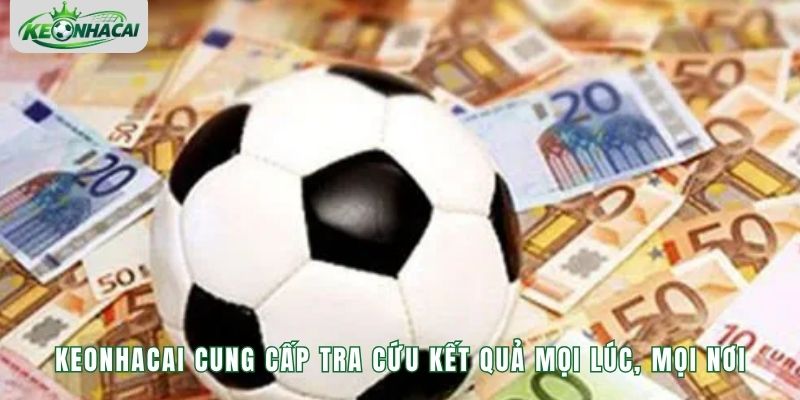 Keonhacai cung cấp tra cứu kết quả mọi lúc, mọi nơi