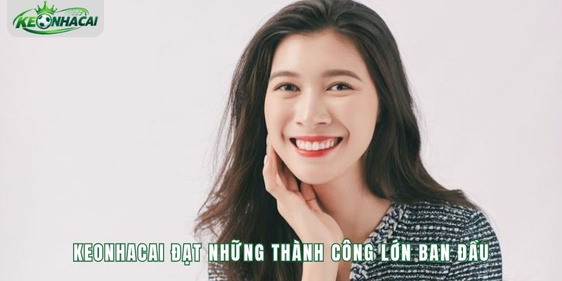 Keonhacai đạt những thành công lớn ban đầu