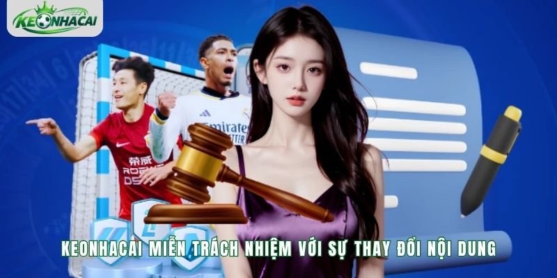 Keonhacai miễn trách nhiệm với sự thay đổi nội dung