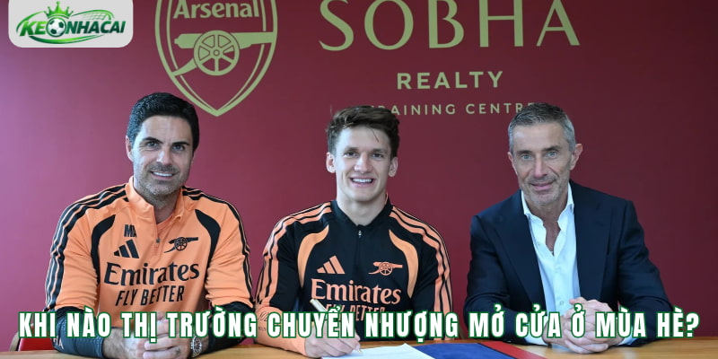 Khi nào thị trường chuyển nhượng mở cửa ở mùa hè?