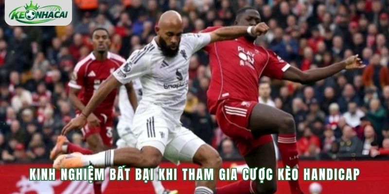 Kinh nghiệm bất bại khi tham gia cược kèo Handicap