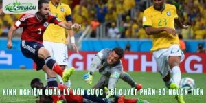 Kinh Nghiệm Quản Lý Vốn Cược - Bí Quyết Phân Bổ Nguồn Tiền