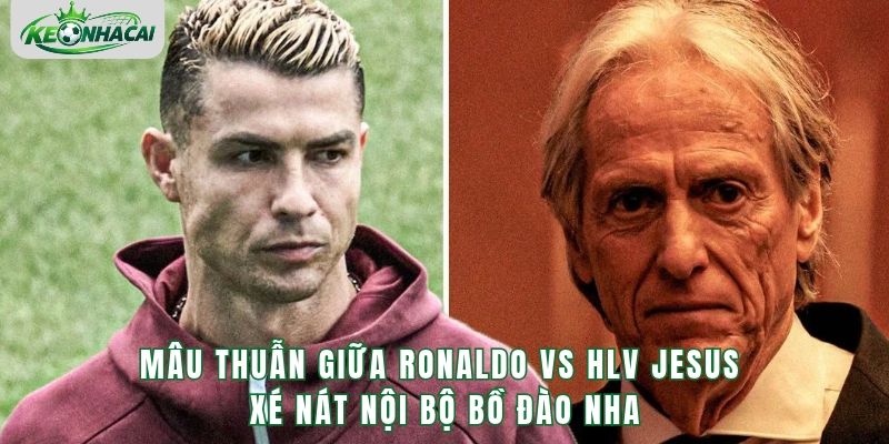 Mâu Thuẫn Giữa Ronaldo Vs HLV Jesus - Nguyên Nhân Và Diễn Biến Mới Nhất