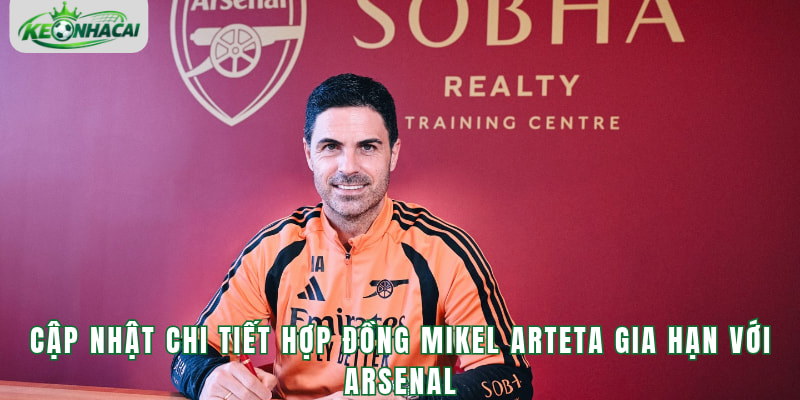 Mikel Arteta Gia Hạn Với Arsenal - Tương Lai Của Pháo Thủ Được Định Đoạt