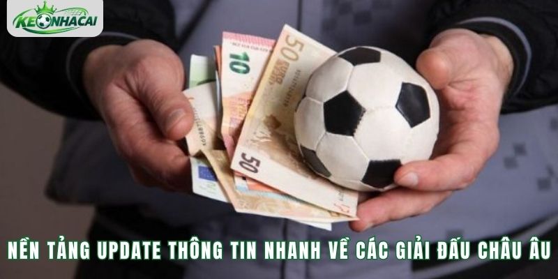 Nền tảng update thông tin nhanh về các giải đấu Châu Âu