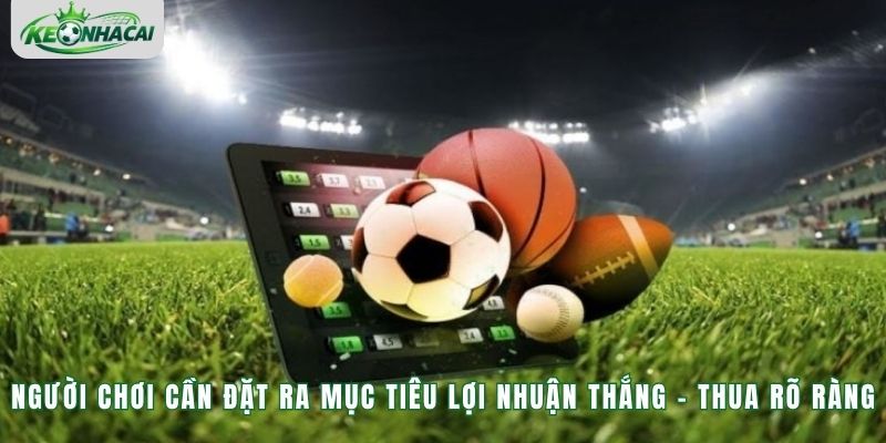 Người chơi cần đặt ra mục tiêu lợi nhuận thắng - thua rõ ràng