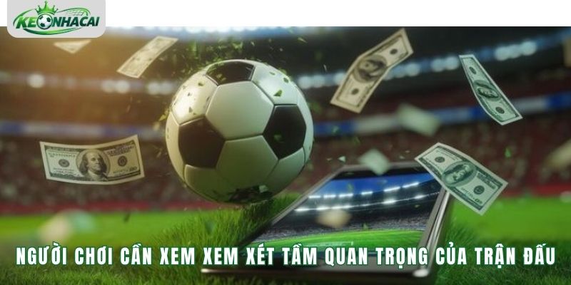 Người chơi cần xem xem xét tầm quan trọng của trận đấu