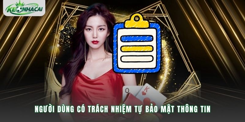 Người dùng có trách nhiệm tự bảo mật thông tin