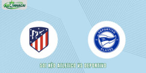 Soi kèo Atletico vs Deportivo 2h00 25/10 - La Liga 2026/27