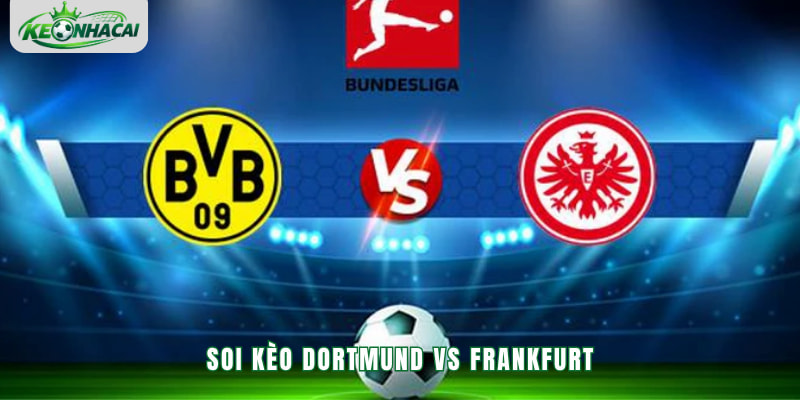 Soi kèo Dortmund vs Frankfurt 23h30 24/10 - Bundesliga 2026/27