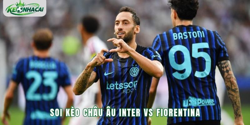 Inter Milan là lựa chọn sáng suốt trong kèo châu Âu