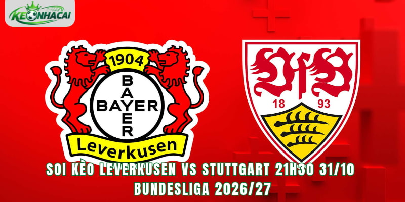 Soi Kèo Leverkusen Vs Stuttgart 21h30 31/10 - Bundesliga 2026/27
