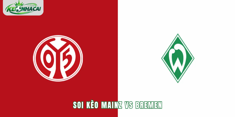 Soi kèo Mainz vs Bremen 20h30 24/10 - Bundesliga 2026/27