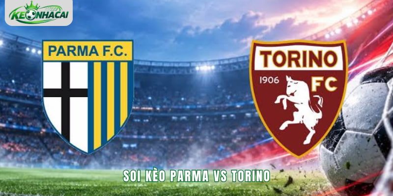 Soi kèo Parma vs Torino 1h45 20/10 - Serie A 2026/27