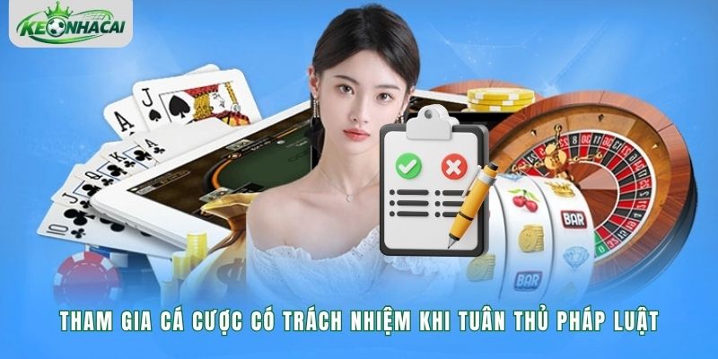 Tham gia cá cược có trách nhiệm khi tuân thủ pháp luật