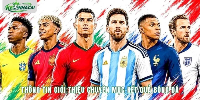 Thông tin giới thiệu chuyên mục kết quả bóng đá