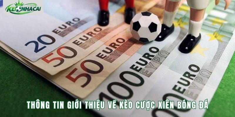Thông tin giới thiệu về kèo cược xiên bóng đá