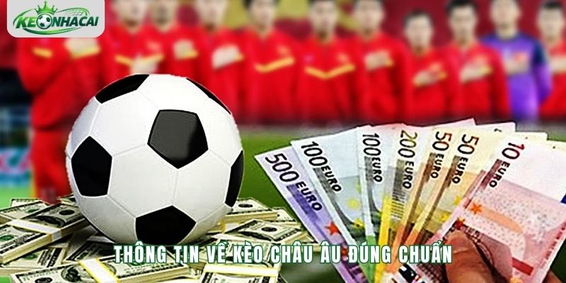 Thông tin về kèo Châu Âu đúng chuẩn