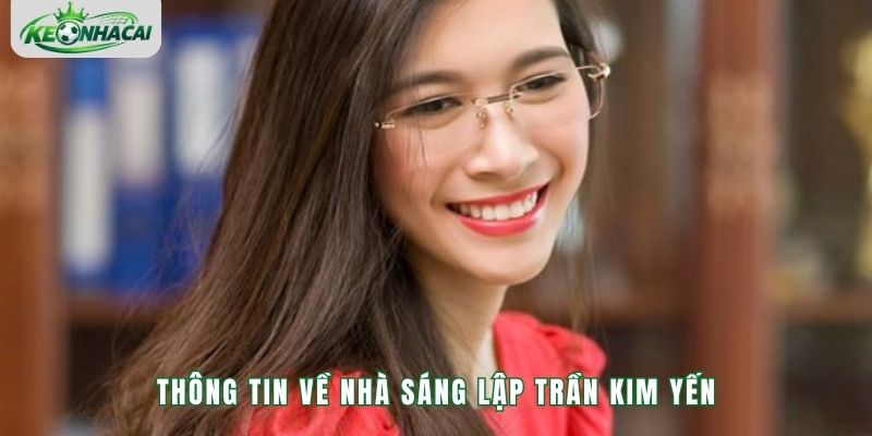 Thông tin về nhà sáng lập Trần Kim Yến