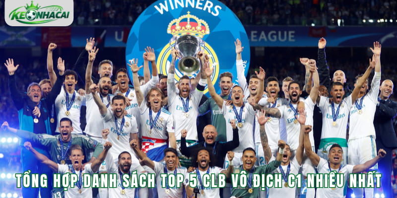 Bảng tổng hợp danh sách top 5 CLB vô địch C1 nhiều nhất