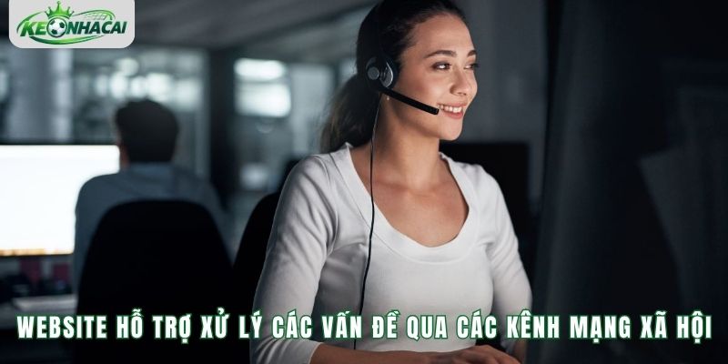 Website hỗ trợ xử lý các vấn đề qua các kênh mạng xã hội